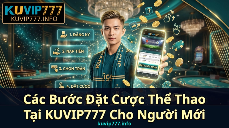 Tham Gia Cá Cược Thể Thao KUVIP777 – Kèo Bóng Đá, eSports & Ưu Đãi Nạp Đầu 100% 3 Các Bước Đặt Cược Thể Thao Tại KUVIP777 Cho Người Mới