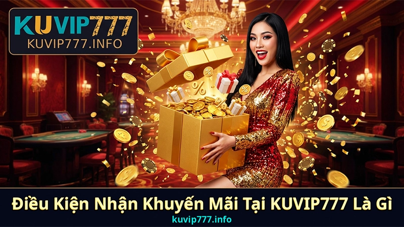 Nắm Rõ Điều Khoản – Điều Kiện Tại KUVIP777 Để Bảo Vệ Quyền Lợi Hội Viên 3 Điều Kiện Nhận Khuyến Mãi Tại KUVIP777 Là Gì