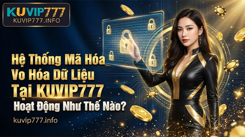 Hệ Thống Mã Hóa Dữ Liệu Tại KUVIP777 Hoạt Động Như Thế Nào?