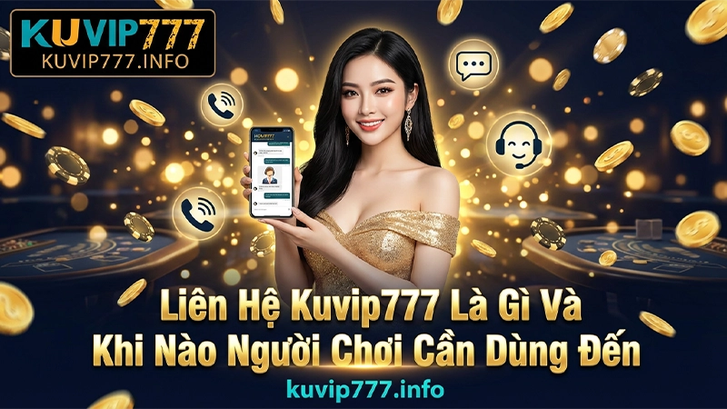 Liên Hệ Kuvip777 Qua Hotline, Zalo & Live Chat – Phản Hồi Tức Thì 24/7 1 Liên Hệ Kuvip777 Là Gì Và Khi Nào Người Chơi Cần Dùng Đến?