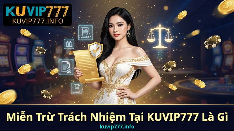 Miễn Trừ Trách Nhiệm Tại KUVIP777 Là Gì?