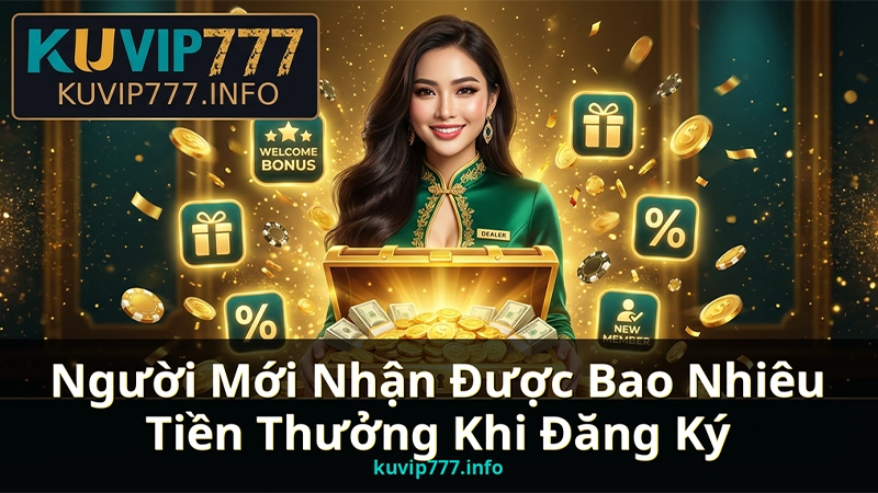 Trải Nghiệm Live Casino KUVIP777 – Sảnh Bài Dealer Thật Đẳng Cấp 5 Sao 3 Người Mới Nhận Được Bao Nhiêu Tiền Thưởng Khi Đăng Ký