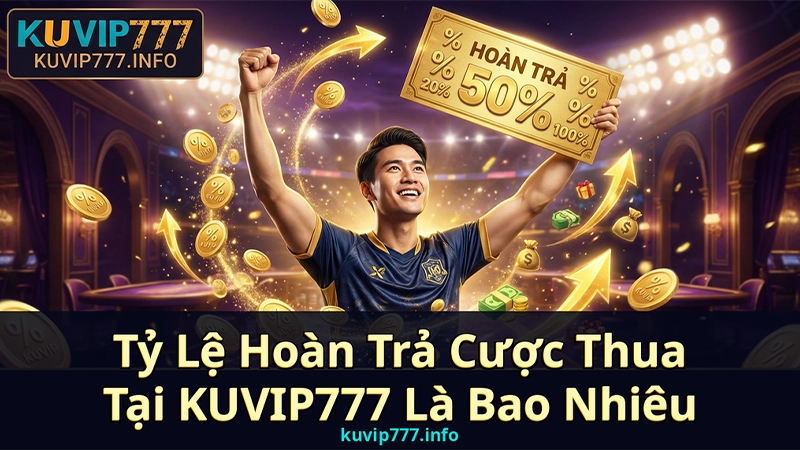Tham Gia Cá Cược Thể Thao KUVIP777 – Kèo Bóng Đá, eSports & Ưu Đãi Nạp Đầu 100% 2 Tỷ Lệ Hoàn Trả Cược Thua Tại KUVIP777 Là Bao Nhiêu